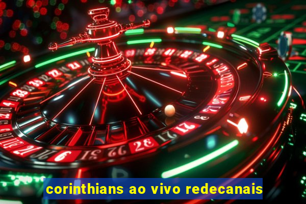 corinthians ao vivo redecanais